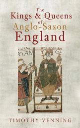 Icon image The Kings & Queens of Anglo-Saxon England