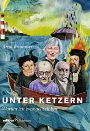 Icon image Unter Ketzern: Warum ich evangelisch bin