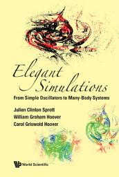 Icon image Elegant Simulations: From Simple Oscillators to Many-Body Systems