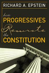 Icon image How Progressives Rewrote the Constitution