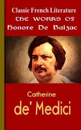 Icon image Catherine de Medici: Works of Balzac