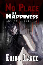 Icon image No Place for Happiness: Scary Short Story Collection