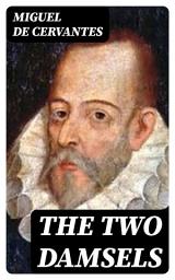 Icon image The Two Damsels: The Exemplary Novels of Cervantes