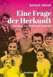 Icon image Eine Frage der Herkunft: Familien, die Geschichte machten