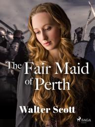 Icon image The Fair Maid of Perth: Volume 2