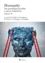 Icon image Humanity. Tra paradigmi perduti e nuove traiettorie (Volume II): Tra paradigmi perduti e nuove traiettorie (Volume II)