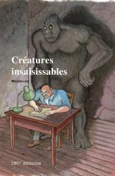 Icon image Créatures insaisissables: Recueil de nouvelles