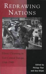 Icon image Redrawing Nations: Ethnic Cleansing in East-Central Europe, 1944-1948
