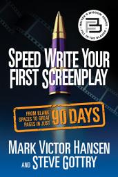Icon image Speed Write Your First Screenplay: From Blank Spaces to Great Pages in Just 90 Days