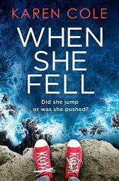 Icon image When She Fell: The utterly addictive psychological thriller from the bestselling author of Deliver Me.