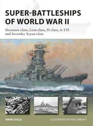 Icon image Super-Battleships of World War II: Montana-class, Lion-class, H-class, A-150 and Sovetsky Soyuz-class