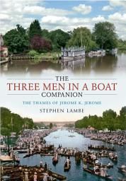 Icon image The Three Men in a Boat Companion: The Thames of Jerome K. Jerome
