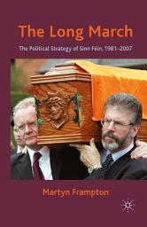 Icon image The Long March: The Political Strategy of Sinn Fein, 1981-2007