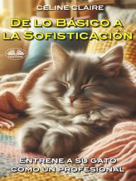 Icon image De lo básico a la sofisticación: Entrene a su gato como un profesional