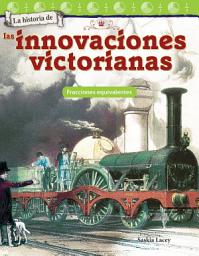 Icon image La historia de: las innovaciones victorianas: Fracciones equivalentes: Read Along or Enhanced eBook