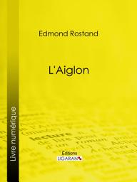 Icon image L'Aiglon: Drame en six actes, en vers