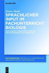 Icon image Sprachliche Merkmale des fachlichen Inputs im Fachunterricht Biologie: Eine konzeptorientierte Analyse der Enkodierung von Bewegung