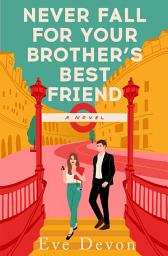 Icon image Never Fall For Your Brother’s Best Friend