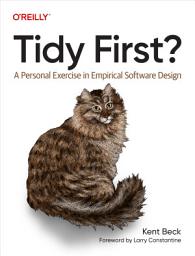 Icon image Tidy First?: A Personal Exercise in Empirical Software Design