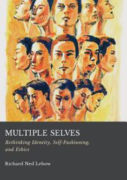 Icon image Multiple Selves: Rethinking Identity, Self-Fashioning, and Ethics