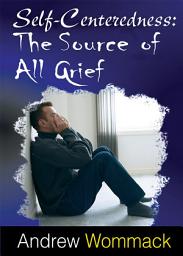 Icon image Self Centeredness: The Source of All Grief