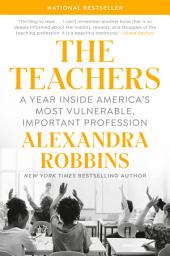 Icon image The Teachers: A Year Inside America's Most Vulnerable, Important Profession