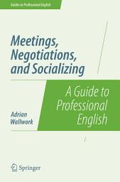 Icon image Meetings, Negotiations, and Socializing: A Guide to Professional English