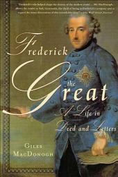 Icon image Frederick the Great: A Life in Deed and Letters