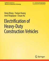 Icon image Electrification of Heavy-Duty Construction Vehicles
