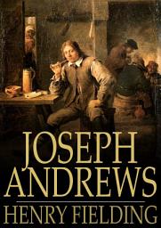 Icon image Joseph Andrews: Or, The History of the Adventures of Joseph Andrews and His Friend Mr Abraham Adams