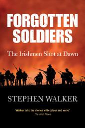 Icon image Forgotten Soldiers: The Story of the Irishmen Executed by the British Army during the First World War