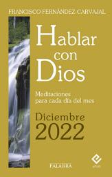 Icon image Hablar con Dios - Diciembre 2022: Meditaciones para cada día del mes