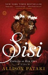 Icon image Sisi: Empress on Her Own: A Novel