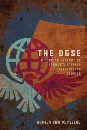 Icon image The DGSE: A Concise History of France's Foreign Intelligence Service