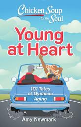 Icon image Chicken Soup for the Soul: Young at Heart: 101 Tales of Dynamic Aging