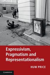 Icon image Expressivism, Pragmatism and Representationalism