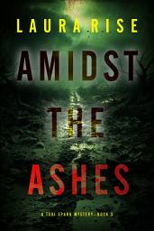 Icon image Amidst the Ashes (A Tori Spark FBI Suspense Thriller—Book Three)