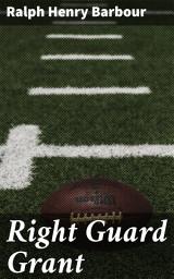 Icon image Right Guard Grant: A Football Player's Journey Through Perseverance and Teamwork