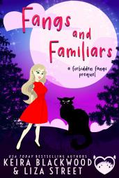 Icon image Fangs and Familiars: A Forbidden Fangs Prequel