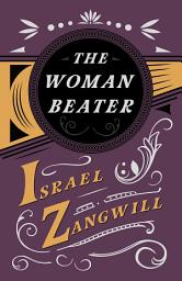 Icon image The Woman Beater: With a Chapter From English Humorists of To-day by J. A. Hammerton