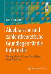 Icon image Algebraische und zahlentheoretische Grundlagen für die Informatik: Gruppen, Ringe, Körper, Primzahltests, Verschlüsselung