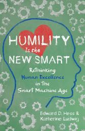 Icon image Humility Is the New Smart: Rethinking Human Excellence in the Smart Machine Age