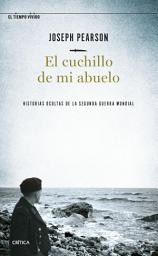 Icon image El cuchillo de mi abuelo: Historias ocultas de la segunda guerra mundial