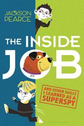 Icon image The Inside Job: (And Other Skills I Learned as a Superspy)