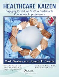 Icon image Healthcare Kaizen: Engaging Front-Line Staff in Sustainable Continuous Improvements