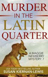 Icon image Murder in the Latin Quarter: Book 7 of the Maggie Newberry Mysteries