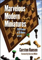 Icon image Marvelous Modern Miniatures: 2020 Games in 20 Moves or Less