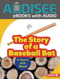 Icon image The Story of a Baseball Bat: It Starts with Wood