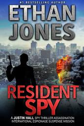 Icon image Resident Spy: A Justin Hall Spy Thriller: Assassination International Espionage Suspense Mission - Book 16