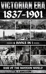Icon image Victorian Era 1837-1901: Rise Of The Modern World